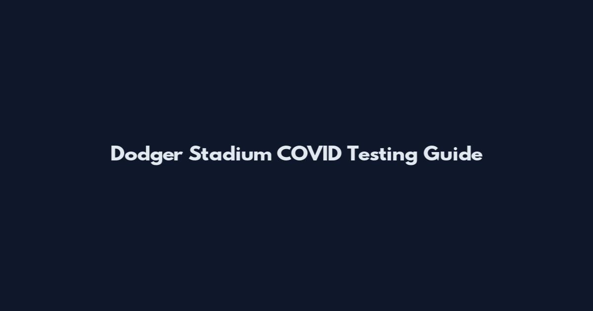 Dodger Stadium COVID Testing Guide
