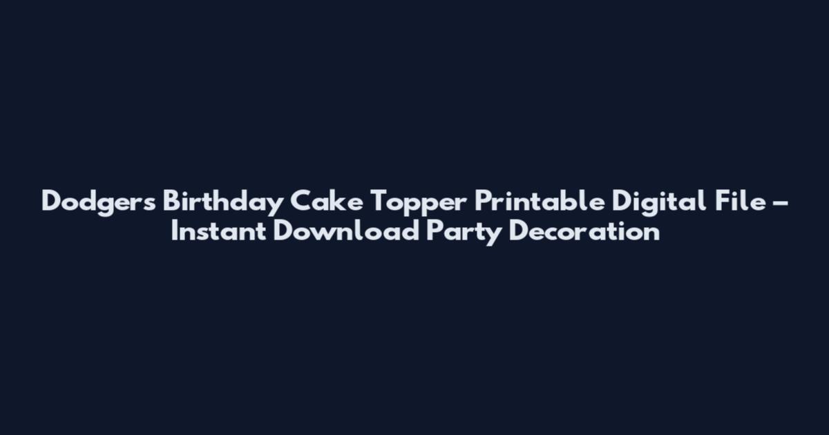 Dodgers Birthday Cake Topper Printable Digital File – Instant Download Party Decoration
