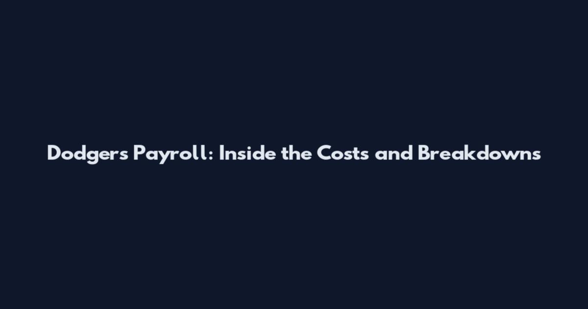 Dodgers Payroll: Inside the Costs and Breakdowns