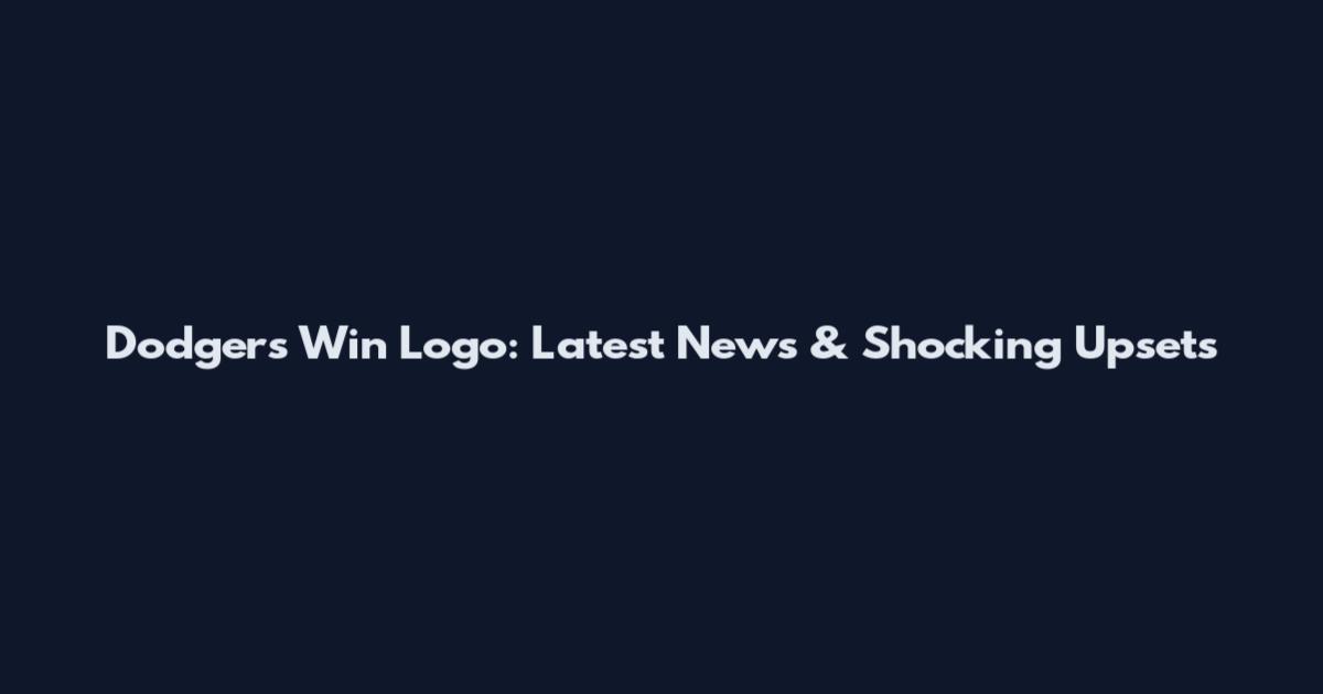 Dodgers Win Logo: Latest News & Shocking Upsets