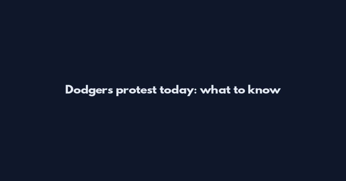 Dodgers protest today: what to know