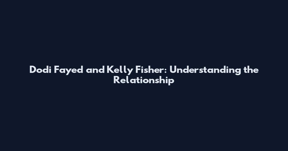 Dodi Fayed and Kelly Fisher: Understanding the Relationship