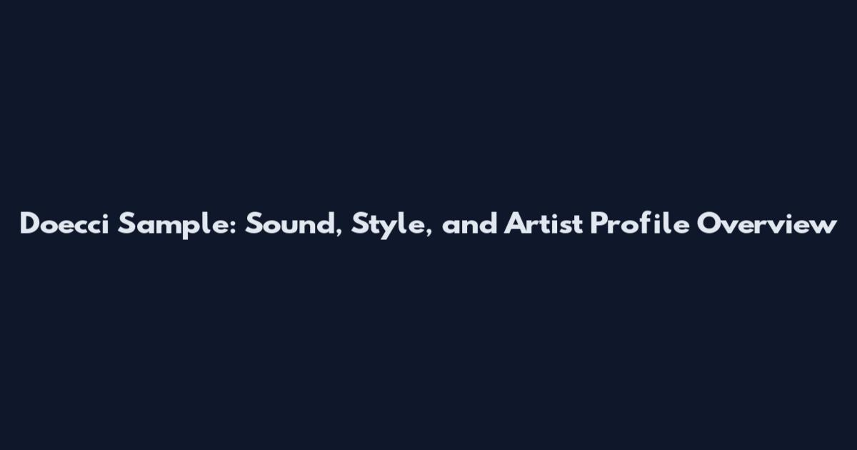 Doecci Sample: Sound, Style, and Artist Profile Overview