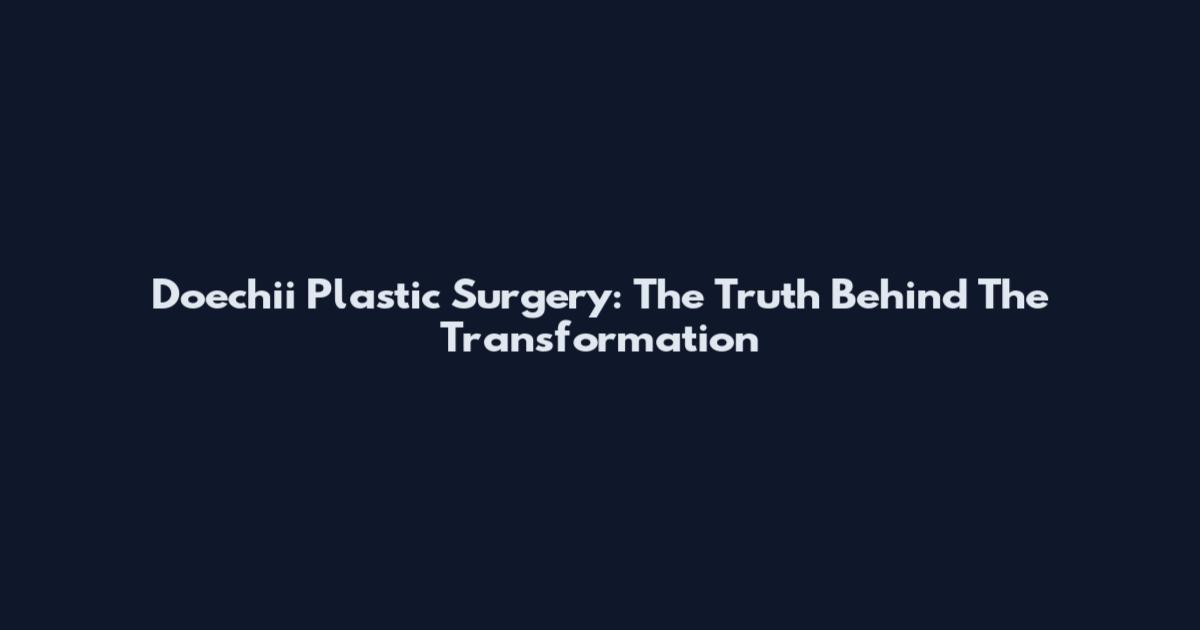 Doechii Plastic Surgery: The Truth Behind The Transformation