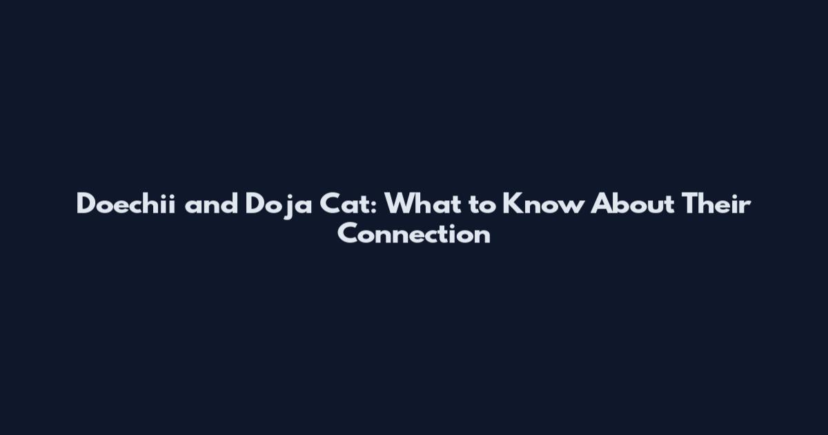 Doechii and Doja Cat: What to Know About Their Connection