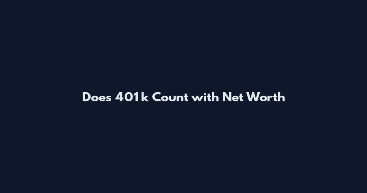 Does 401 k Count with Net Worth