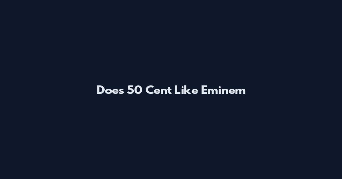 Does 50 Cent Like Eminem
