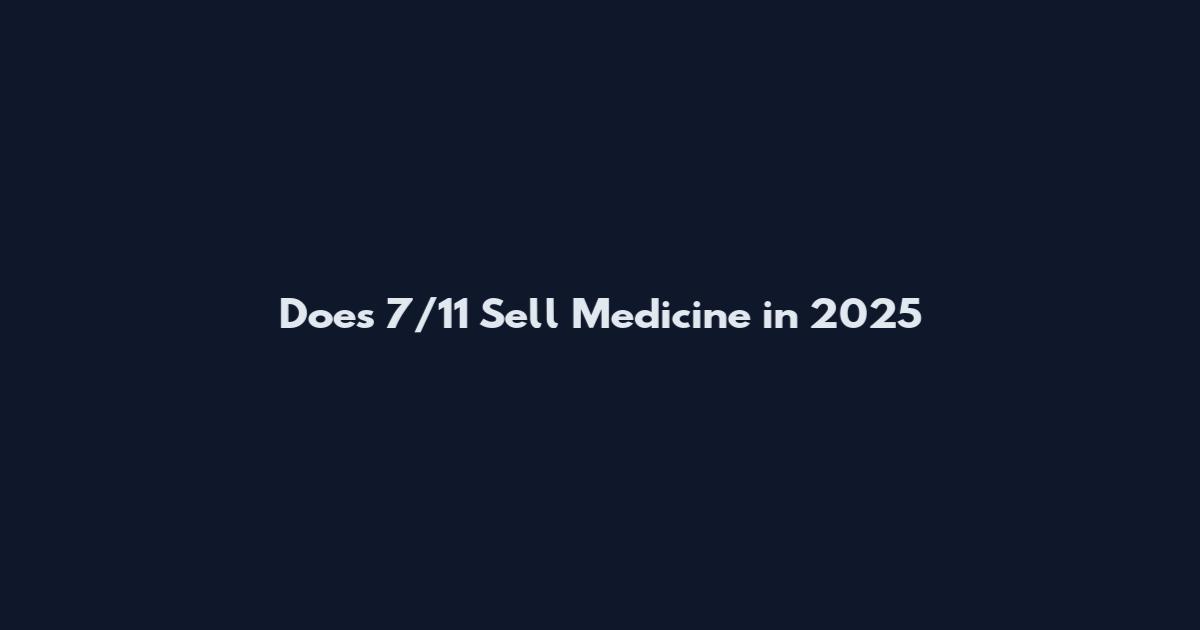 Does 7/11 Sell Medicine in 2025