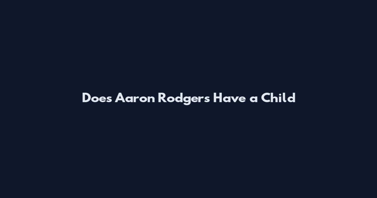 Does Aaron Rodgers Have a Child
