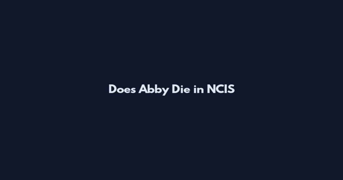 Does Abby Die in NCIS