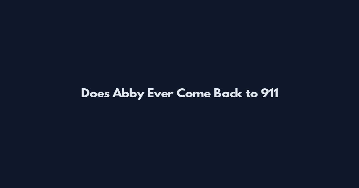 Does Abby Ever Come Back to 911