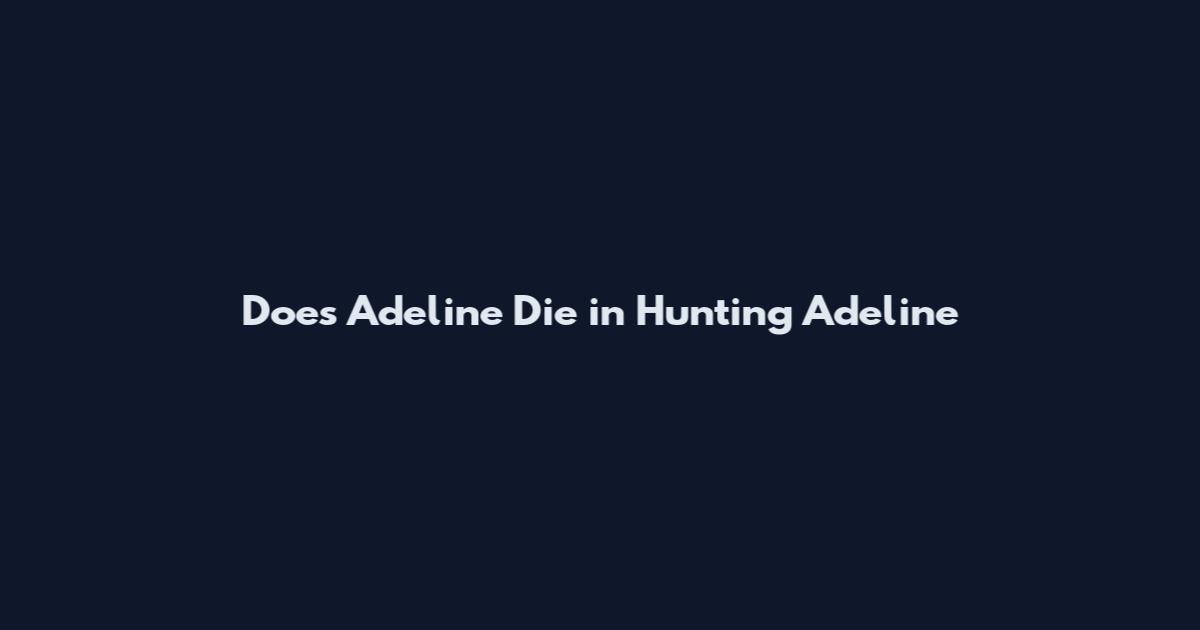 Does Adeline Die in Hunting Adeline