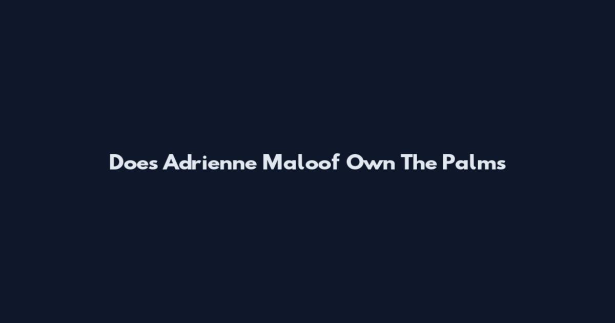 Does Adrienne Maloof Own The Palms