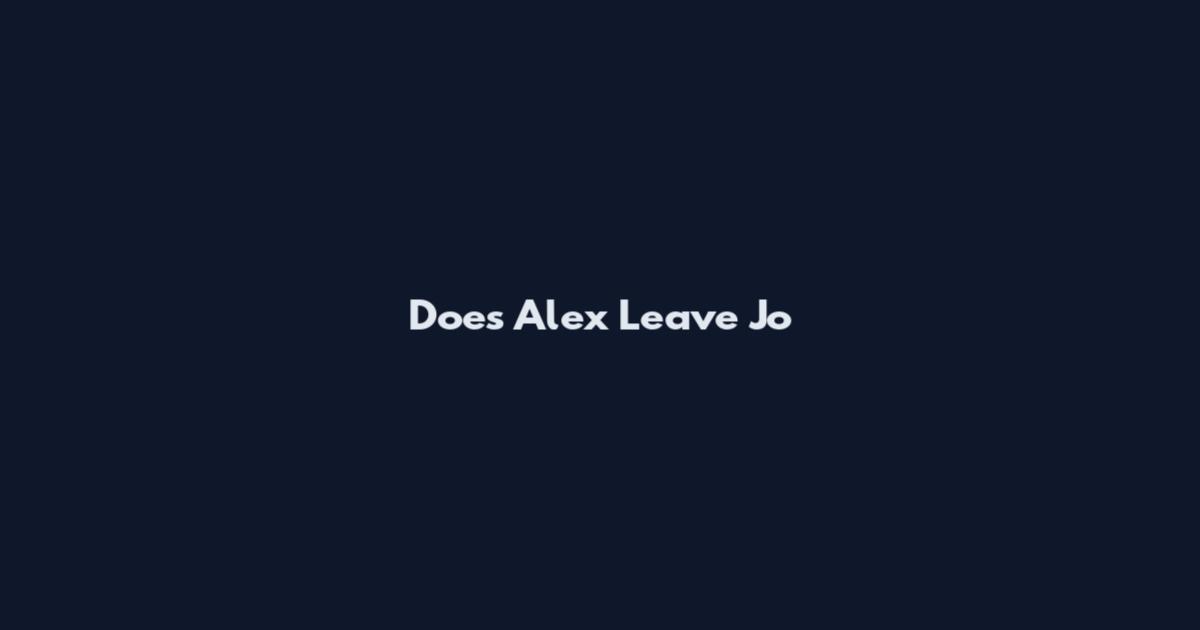 Does Alex Leave Jo