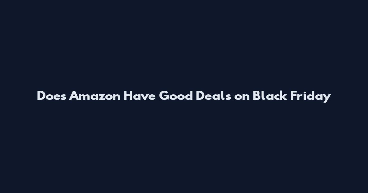 Does Amazon Have Good Deals on Black Friday