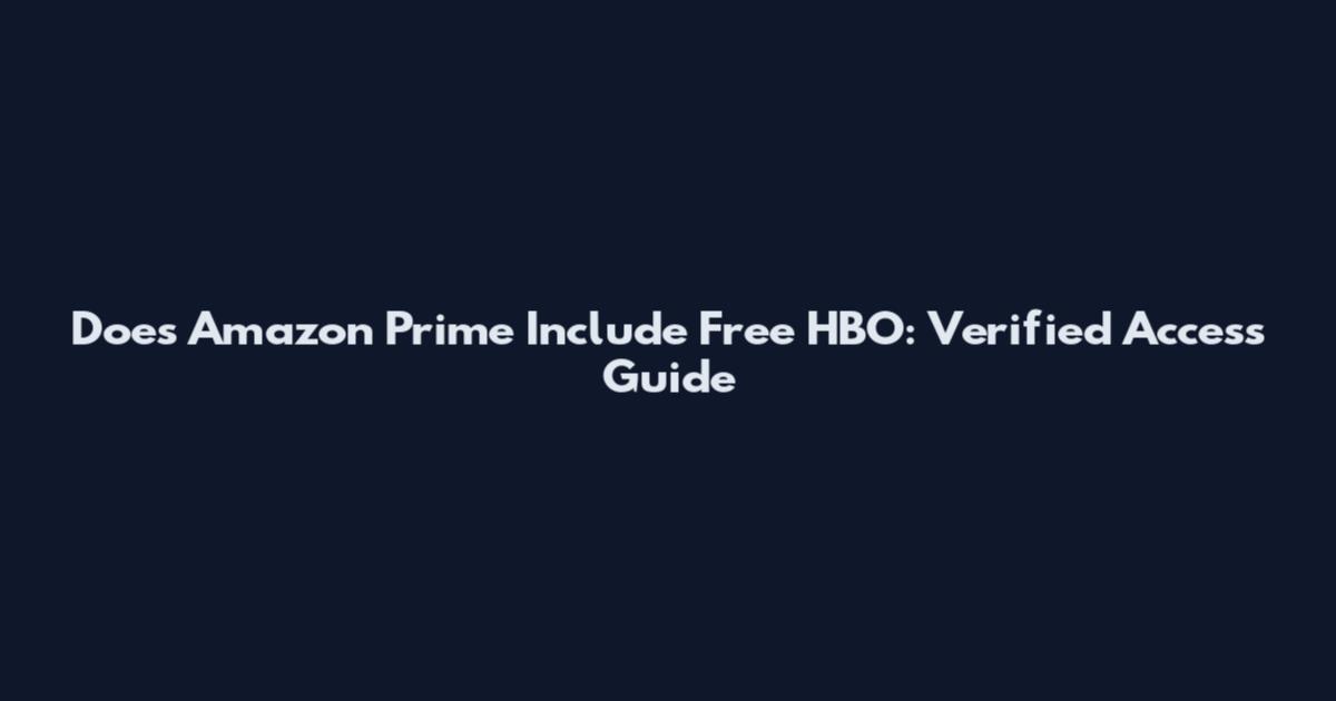 Does Amazon Prime Include Free HBO: Verified Access Guide