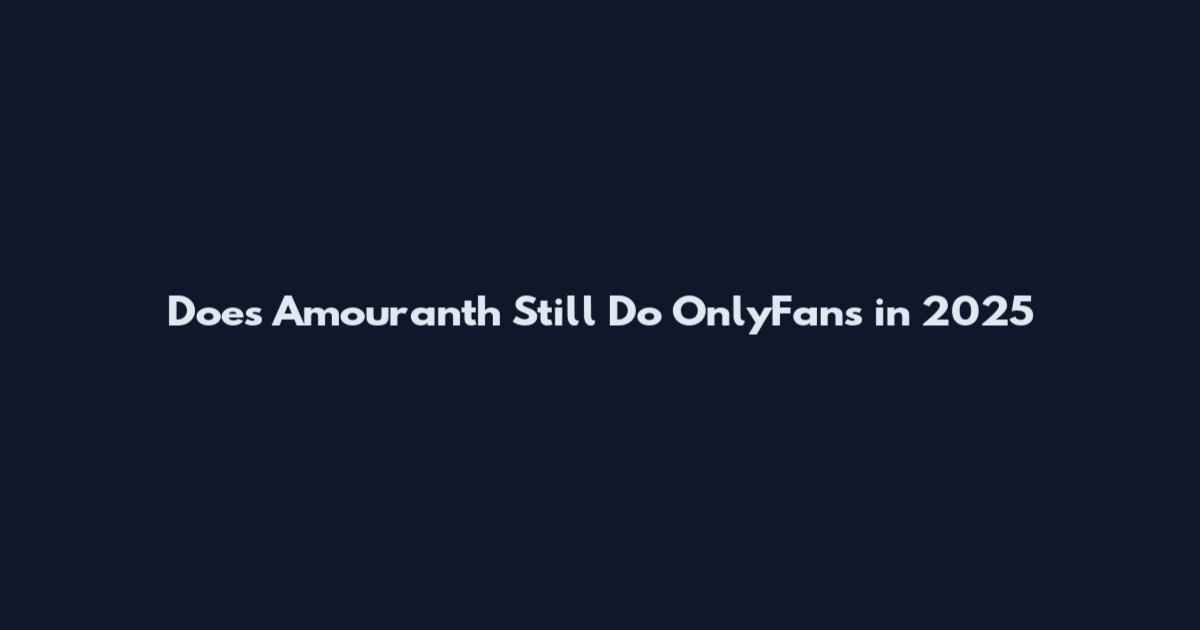 Does Amouranth Still Do OnlyFans in 2025