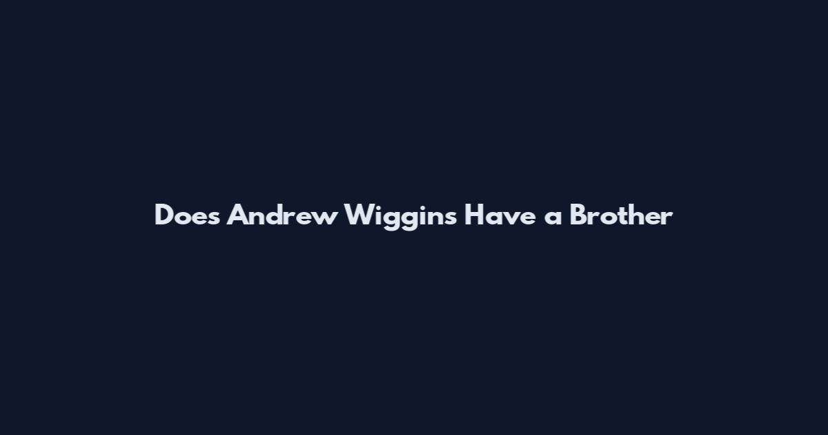 Does Andrew Wiggins Have a Brother