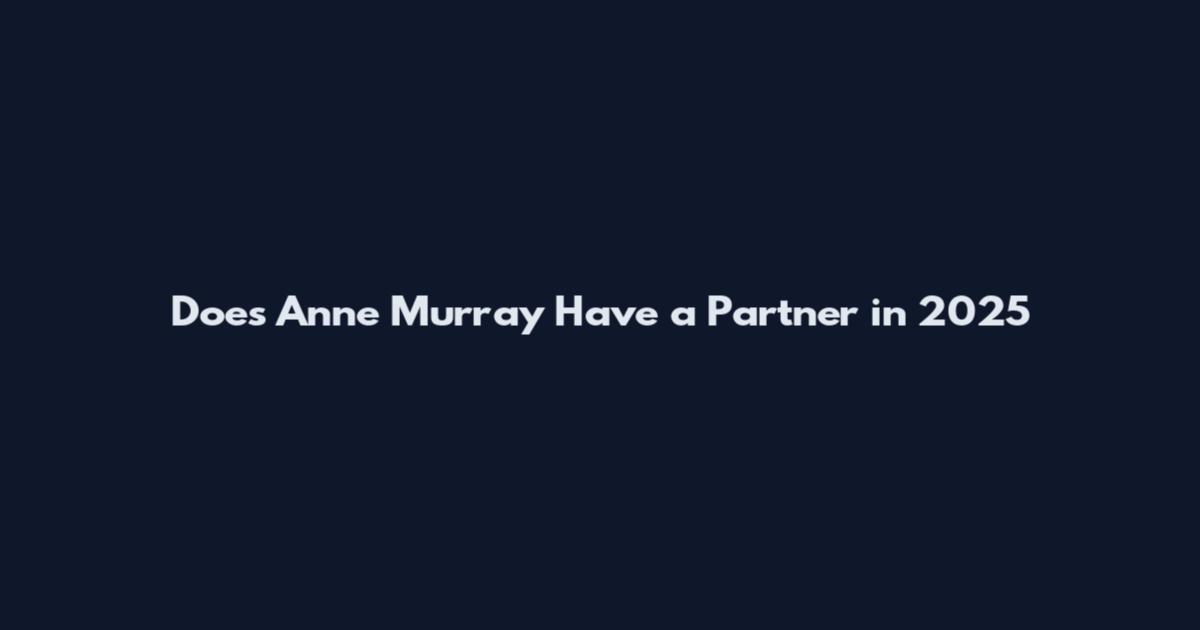 Does Anne Murray Have a Partner in 2025