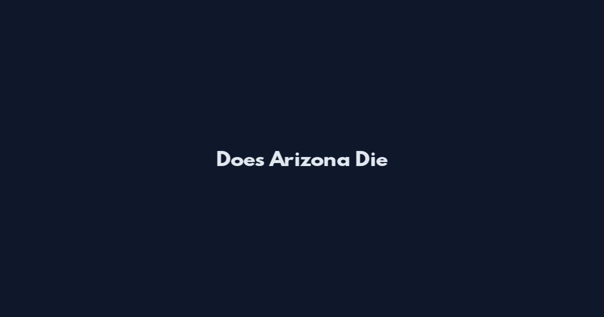 Does Arizona Die