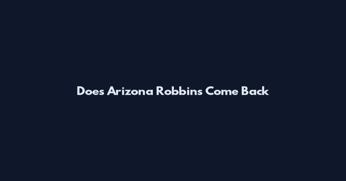 Does Arizona Robbins Come Back