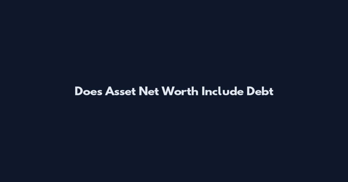Does Asset Net Worth Include Debt