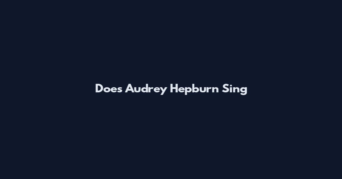 Does Audrey Hepburn Sing