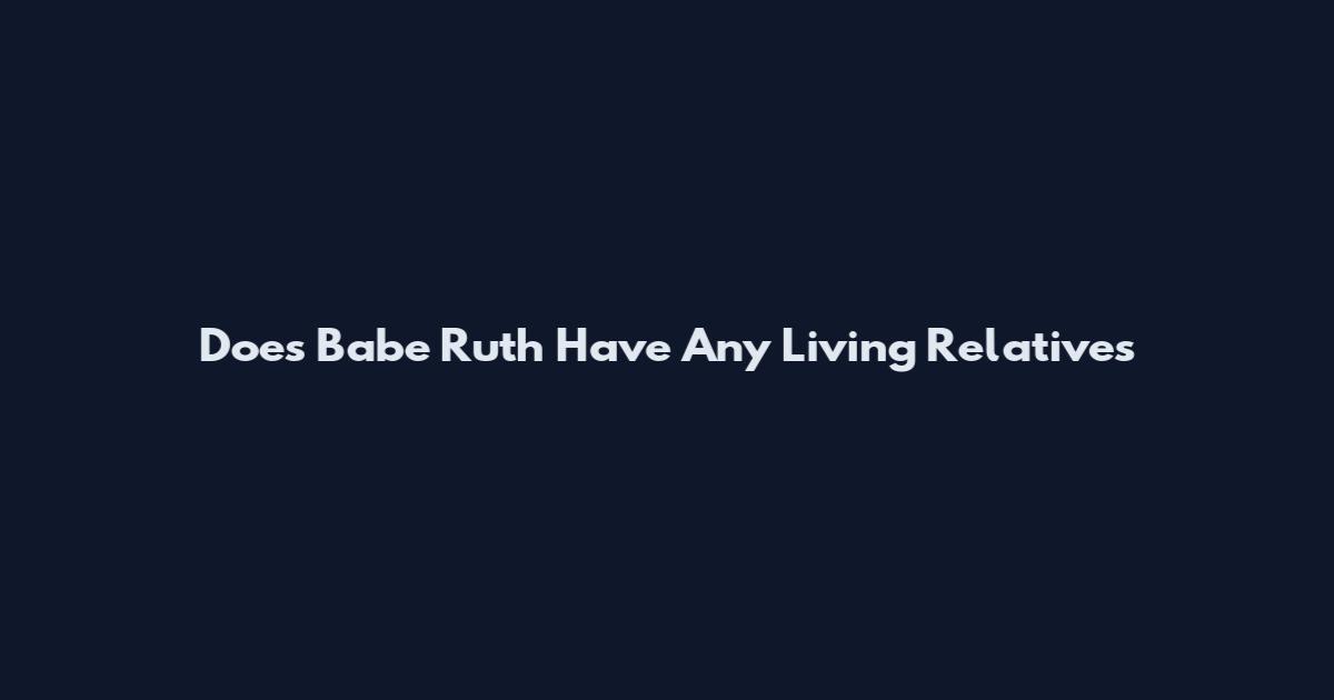 Does Babe Ruth Have Any Living Relatives