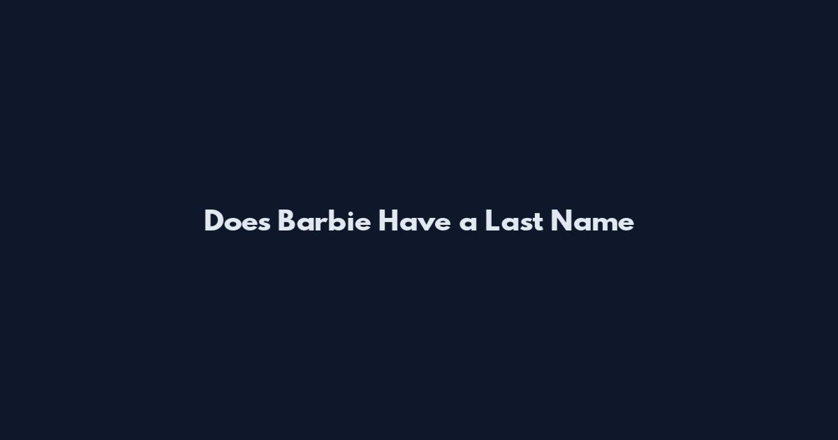 Does Barbie Have a Last Name