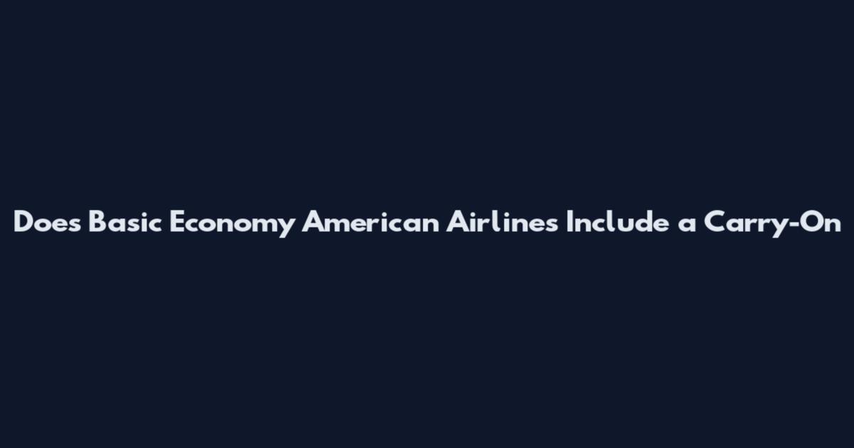 Does Basic Economy American Airlines Include a Carry-On