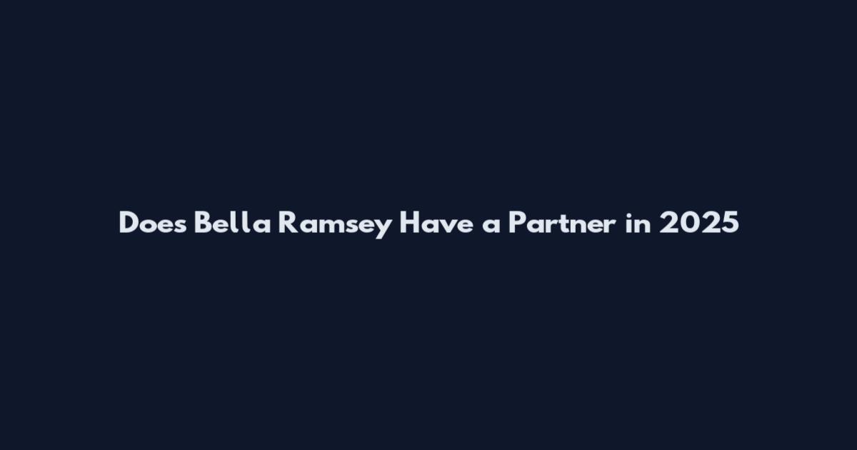 Does Bella Ramsey Have a Partner in 2025