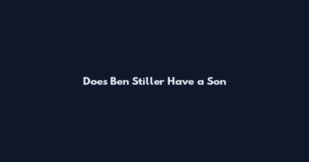 Does Ben Stiller Have a Son