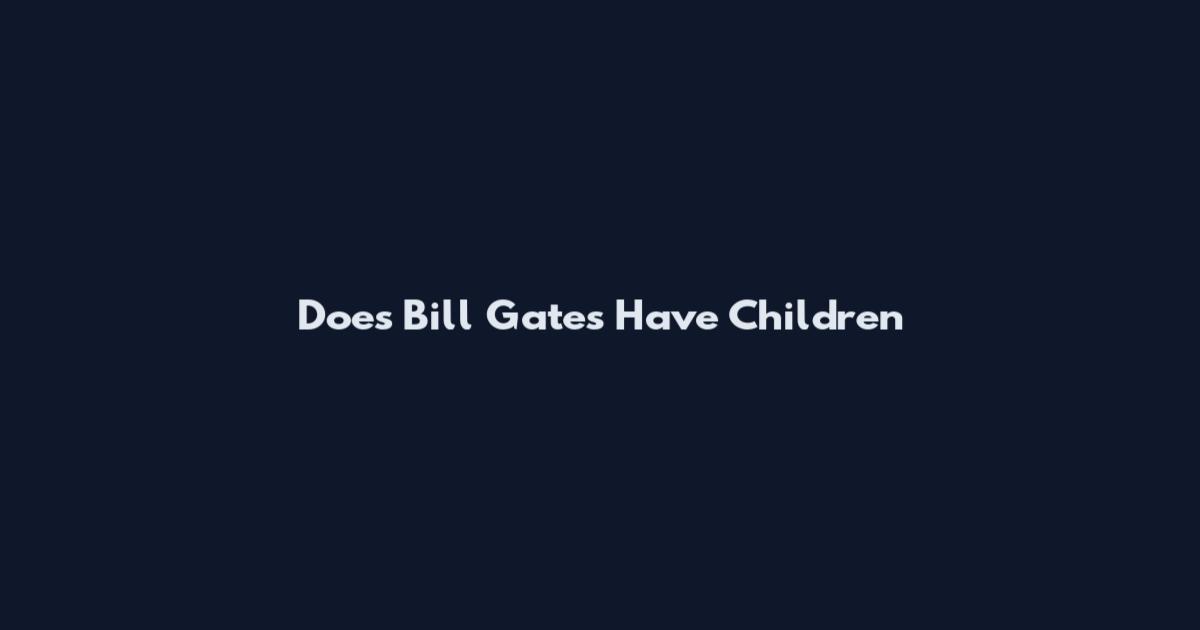 Does Bill Gates Have Children
