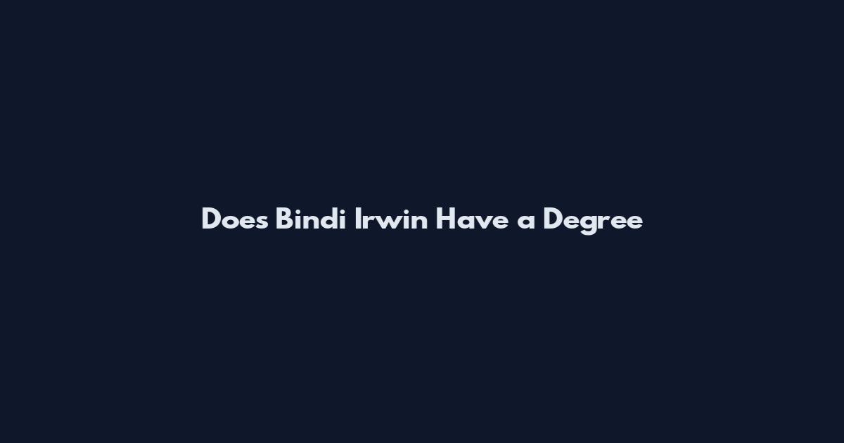 Does Bindi Irwin Have a Degree
