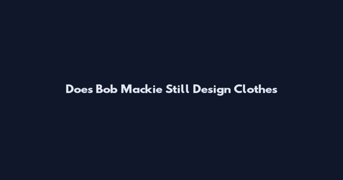 Does Bob Mackie Still Design Clothes
