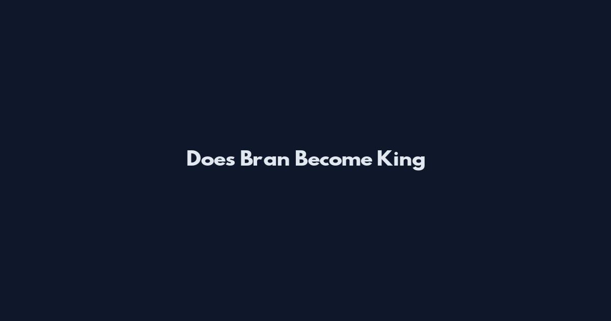 Does Bran Become King