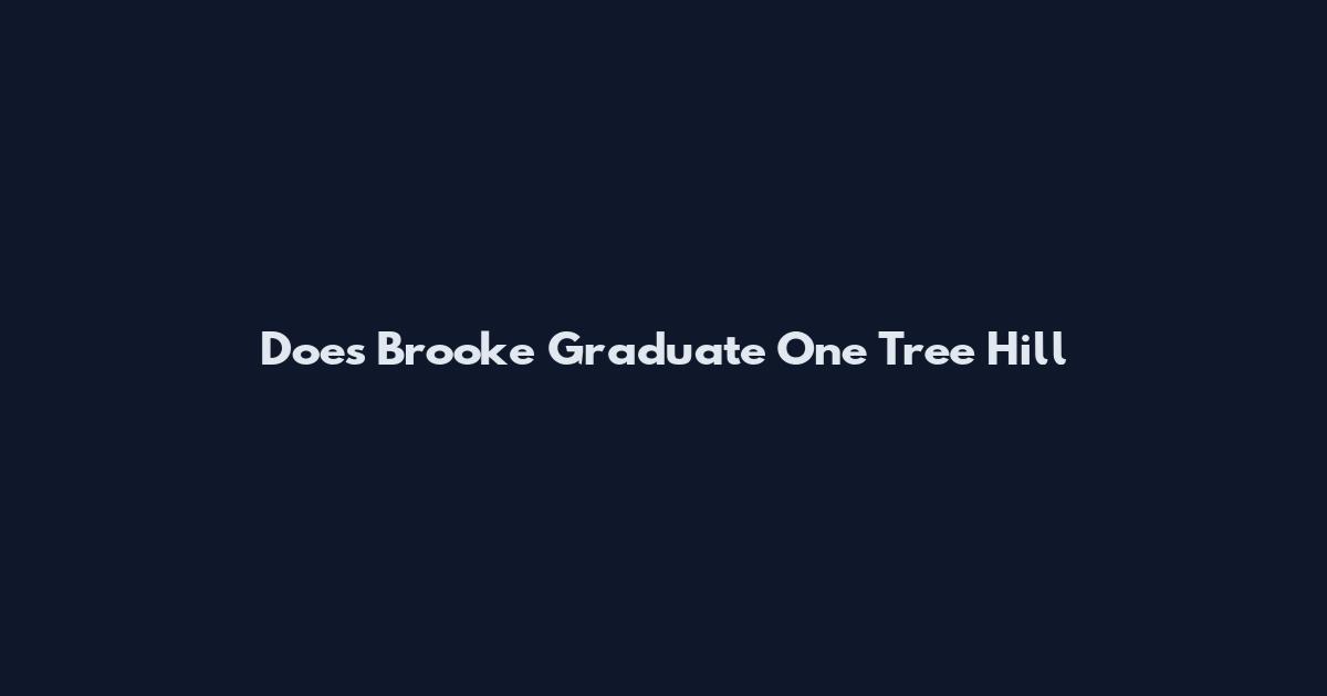 Does Brooke Graduate One Tree Hill