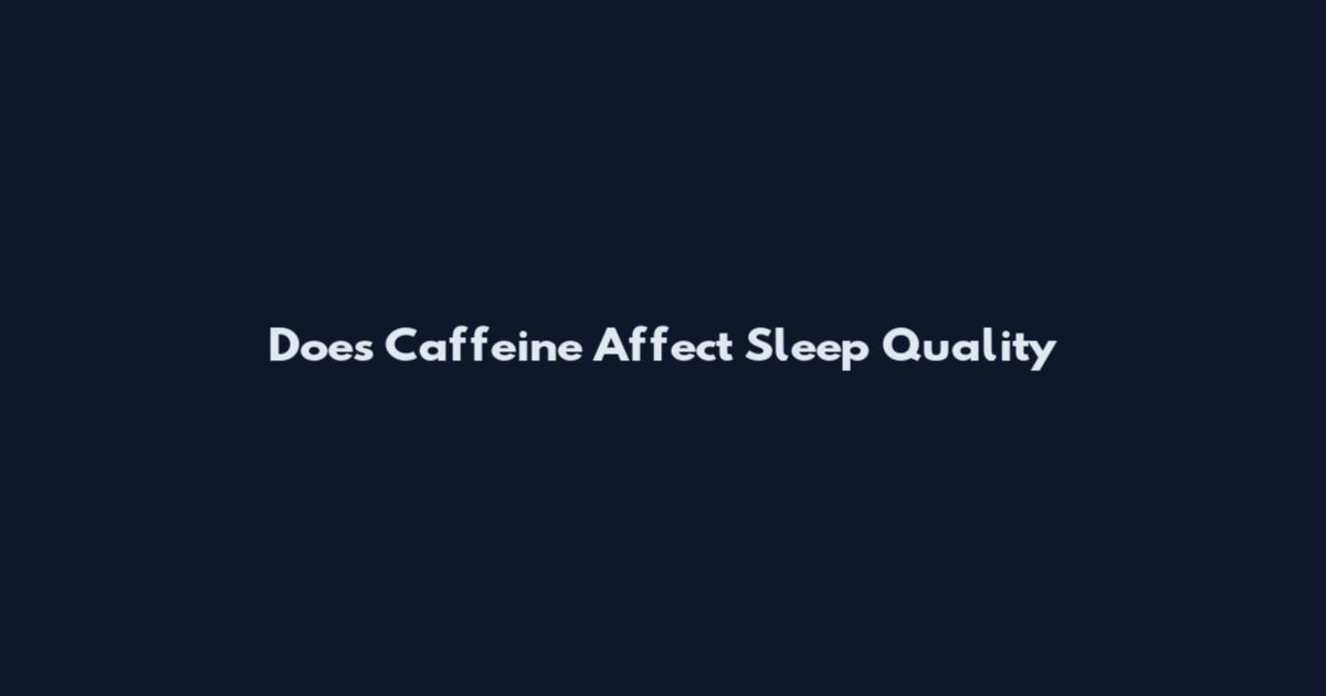 Does Caffeine Affect Sleep Quality