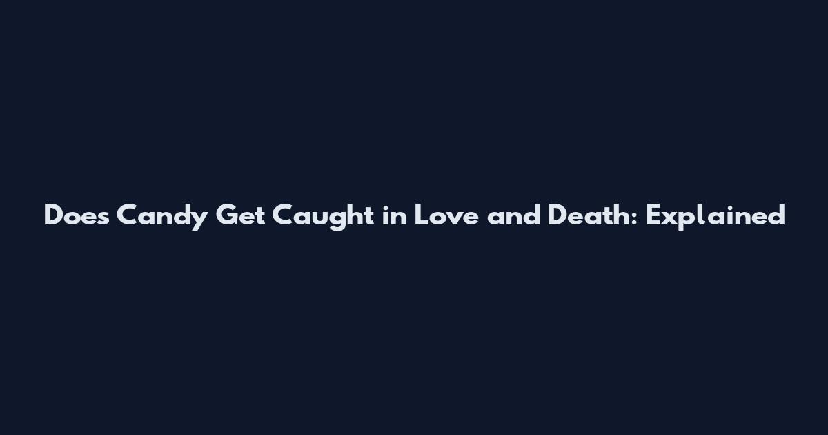 Does Candy Get Caught in Love and Death: Explained