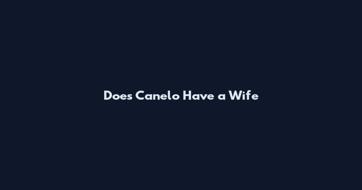 Does Canelo Have a Wife