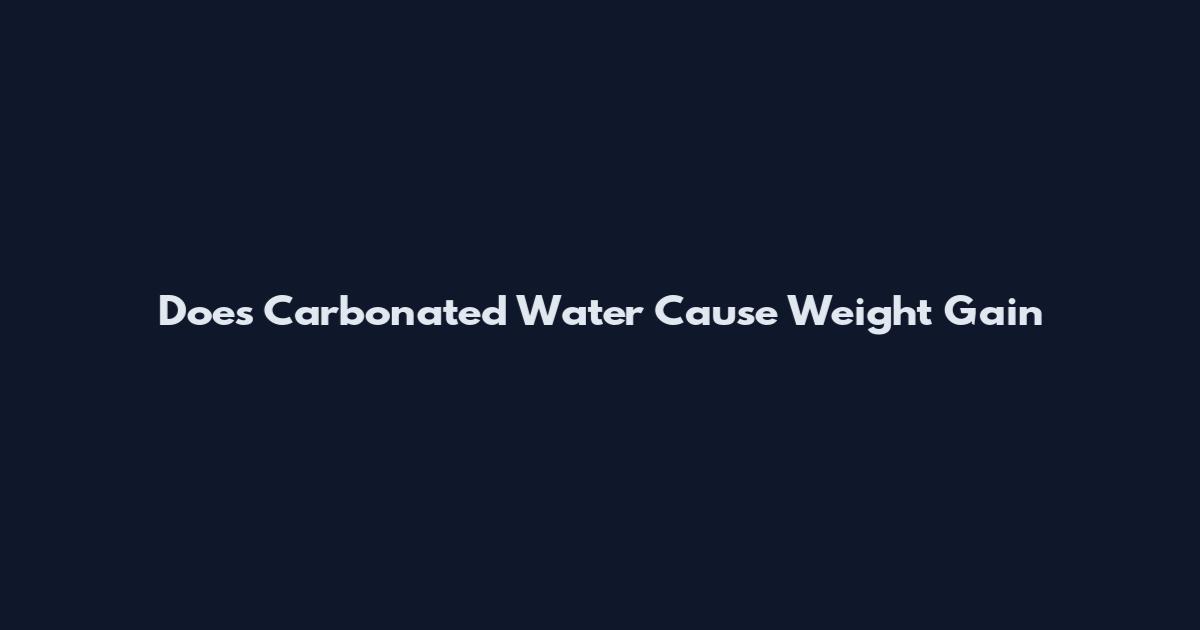 Does Carbonated Water Cause Weight Gain
