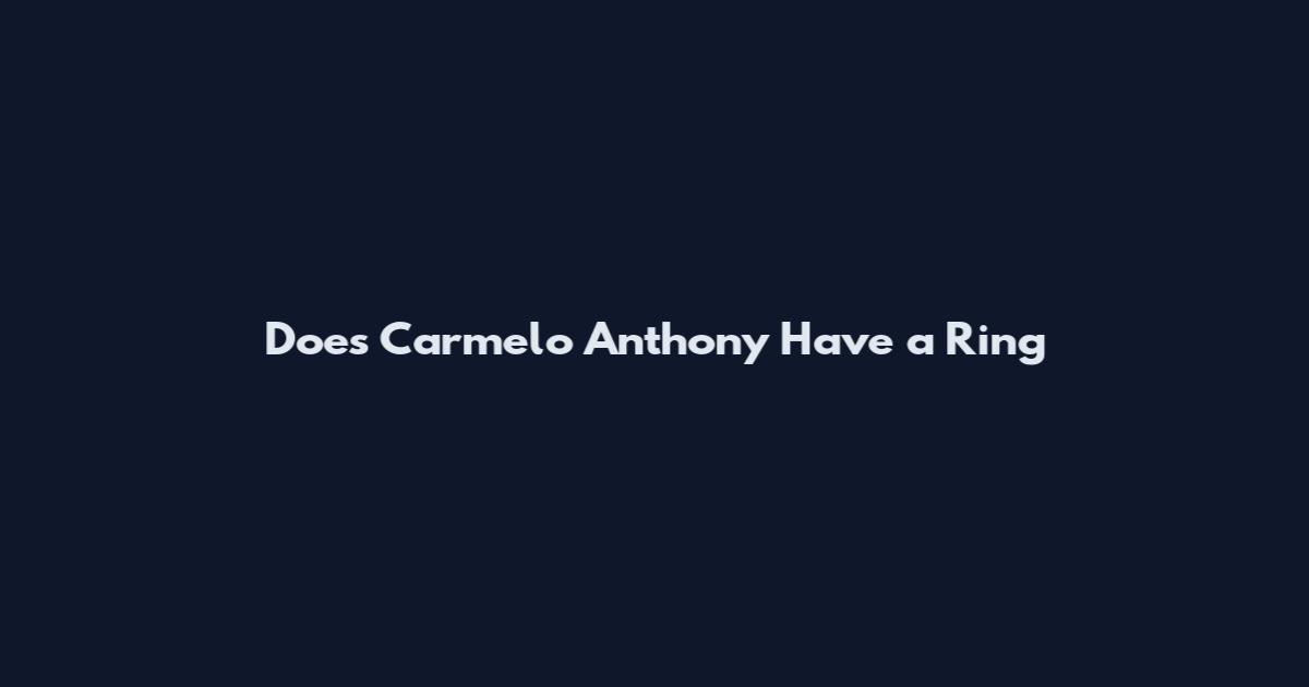 Does Carmelo Anthony Have a Ring