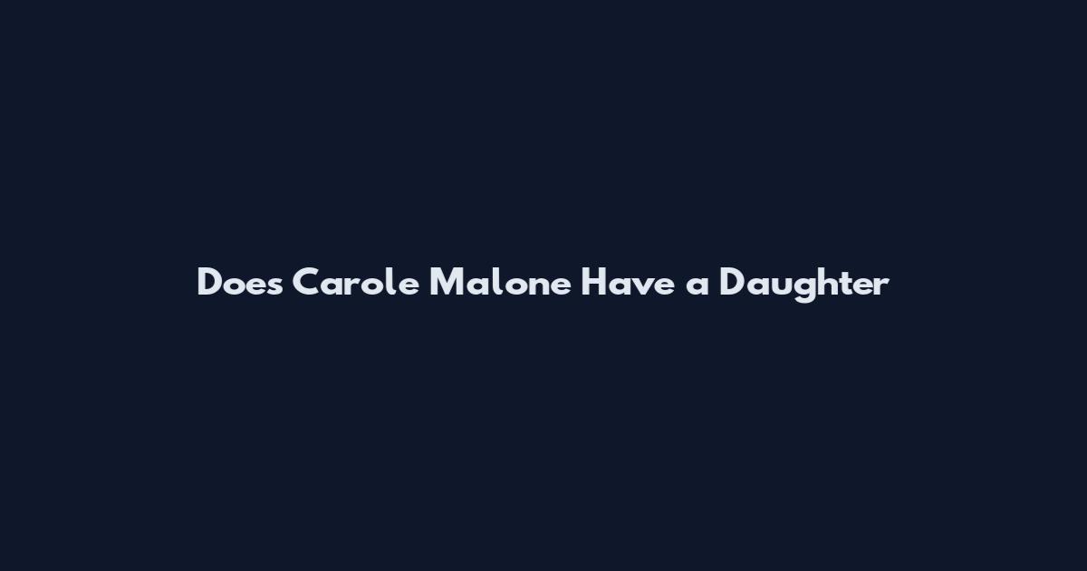 Does Carole Malone Have a Daughter