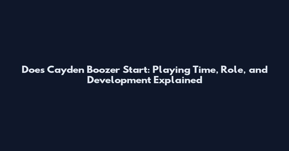 Does Cayden Boozer Start: Playing Time, Role, and Development Explained
