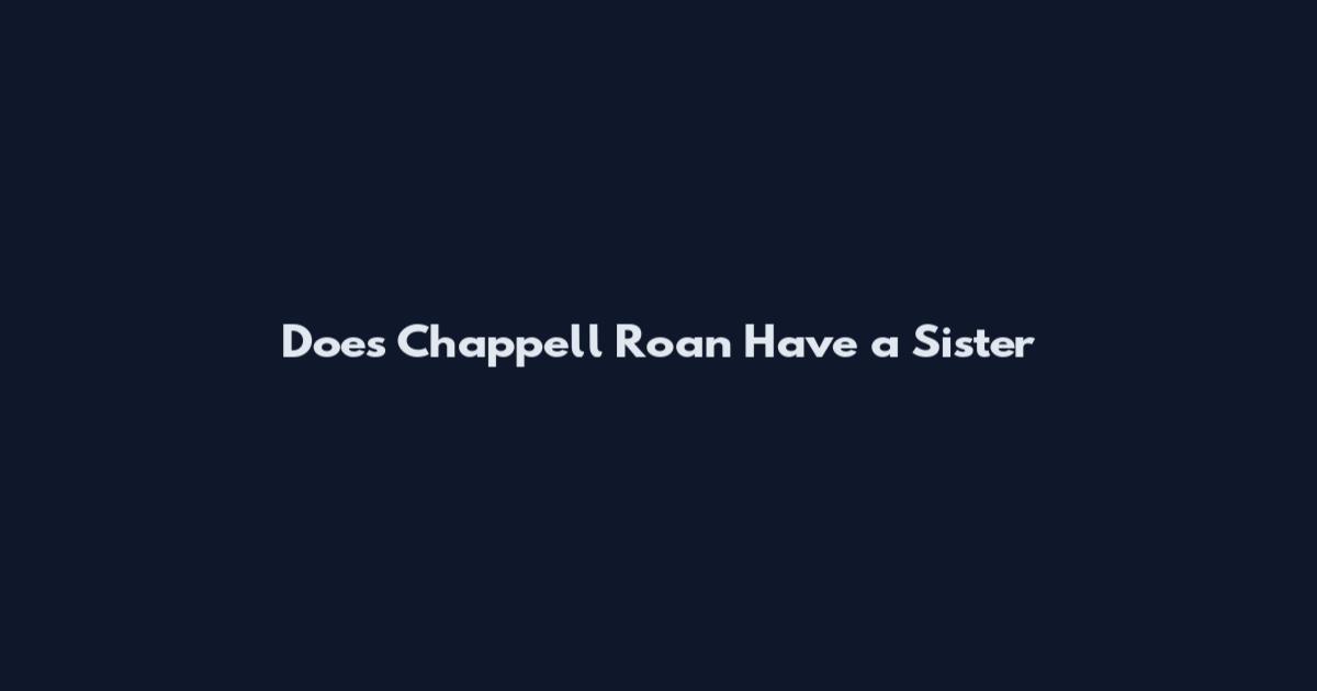 Does Chappell Roan Have a Sister