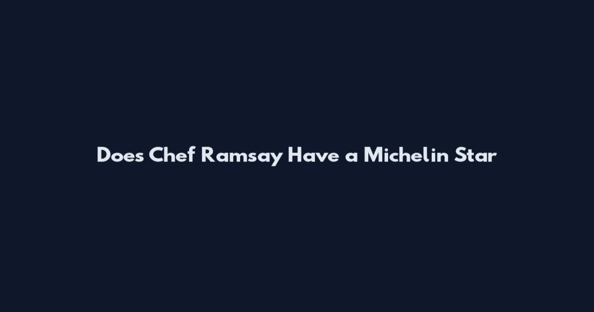 Does Chef Ramsay Have a Michelin Star