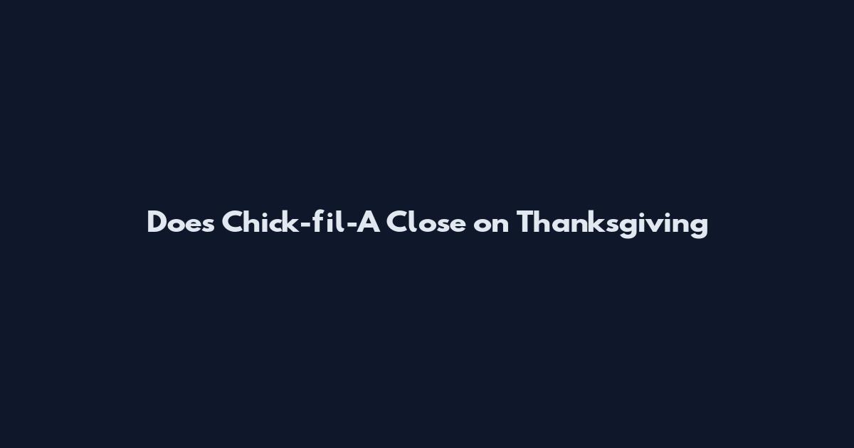 Does Chick-fil-A Close on Thanksgiving