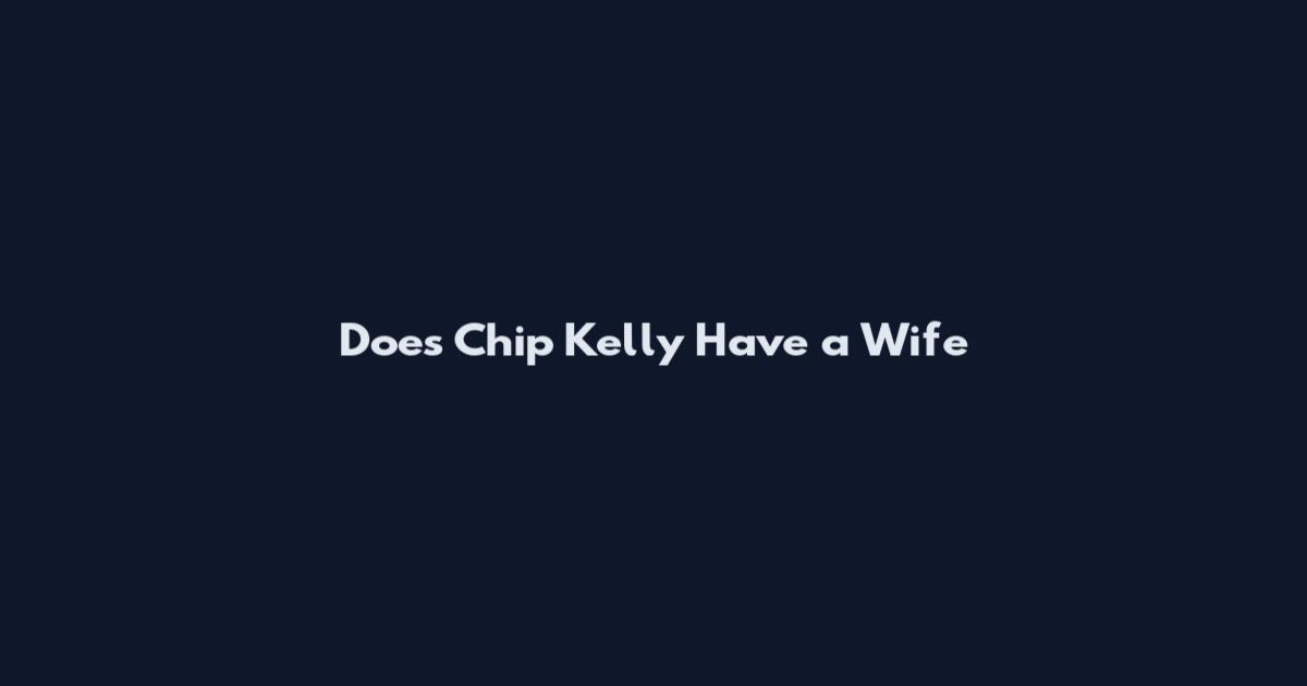 Does Chip Kelly Have a Wife