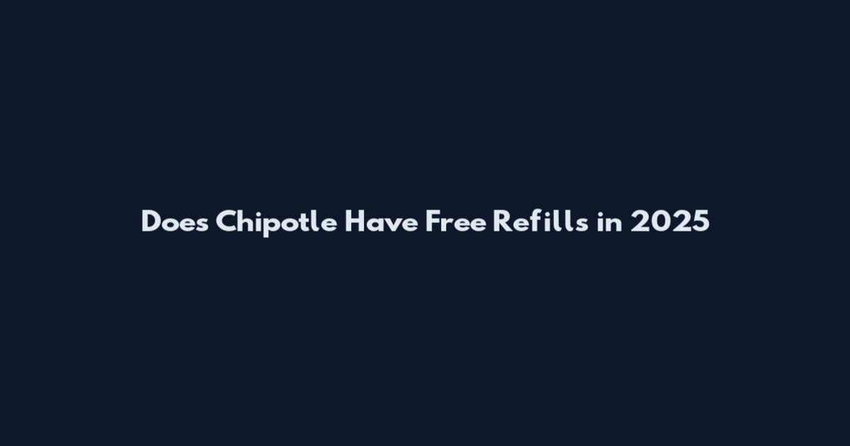 Does Chipotle Have Free Refills in 2025