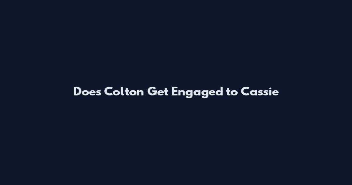 Does Colton Get Engaged to Cassie
